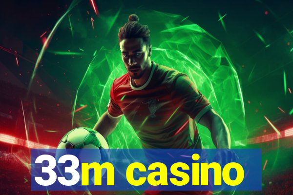 33m casino
